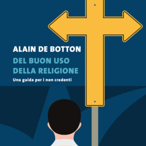 Libro Del buon uso della religione. Una guida per i non credenti di Alain de Botton - ean 9788823528031 - Guanda