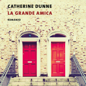 Libro grande amica di Catherine Dunne - ean 9788823528338 - Guanda