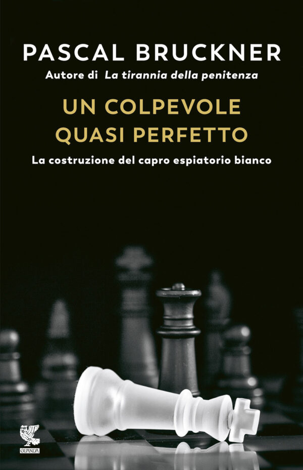 Libro colpevole quasi perfetto. La costruzione del capro espiatorio bianco di Pascal Bruckner - ean 9788823528420 - Guanda