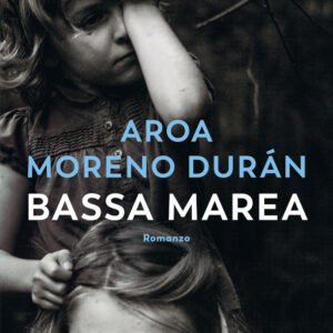 Libro Bassa marea di Aroa Moreno Durán - ean 9788823528512 - Guanda