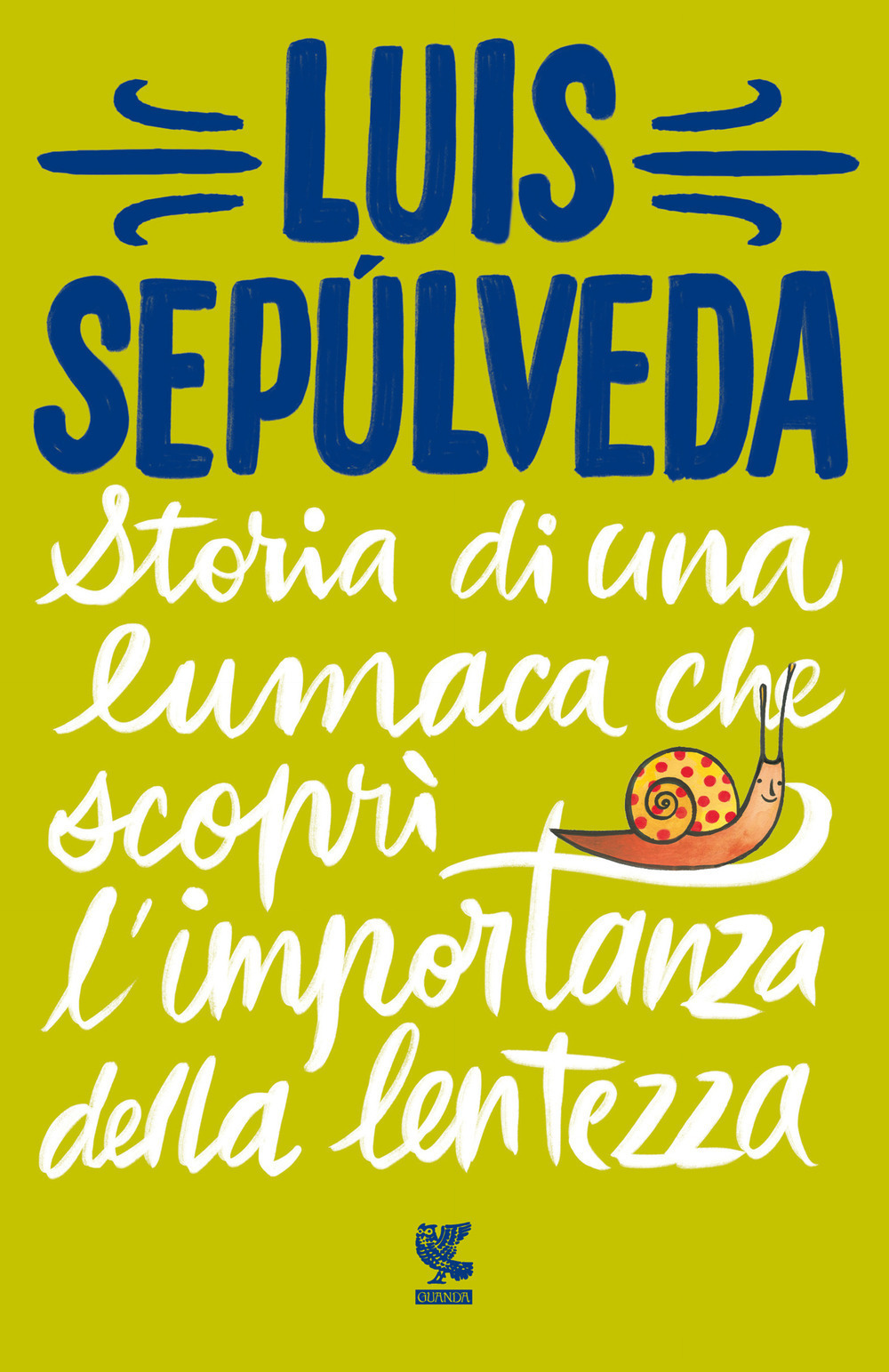 Libro Storia di una lumaca che scoprì l'importanza della lentezza di Luis Sepúlveda - ean 9788823528611 - Guanda
