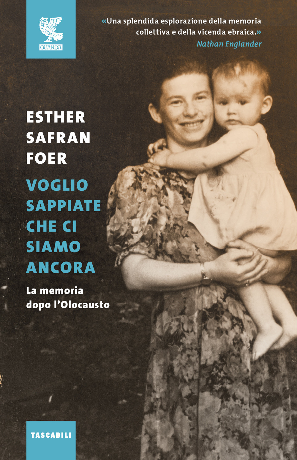 Libro Voglio sappiate che ci siamo ancora. La memoria dopo l'Olocausto di Esther Safran Foer - ean 9788823528734 - Guanda