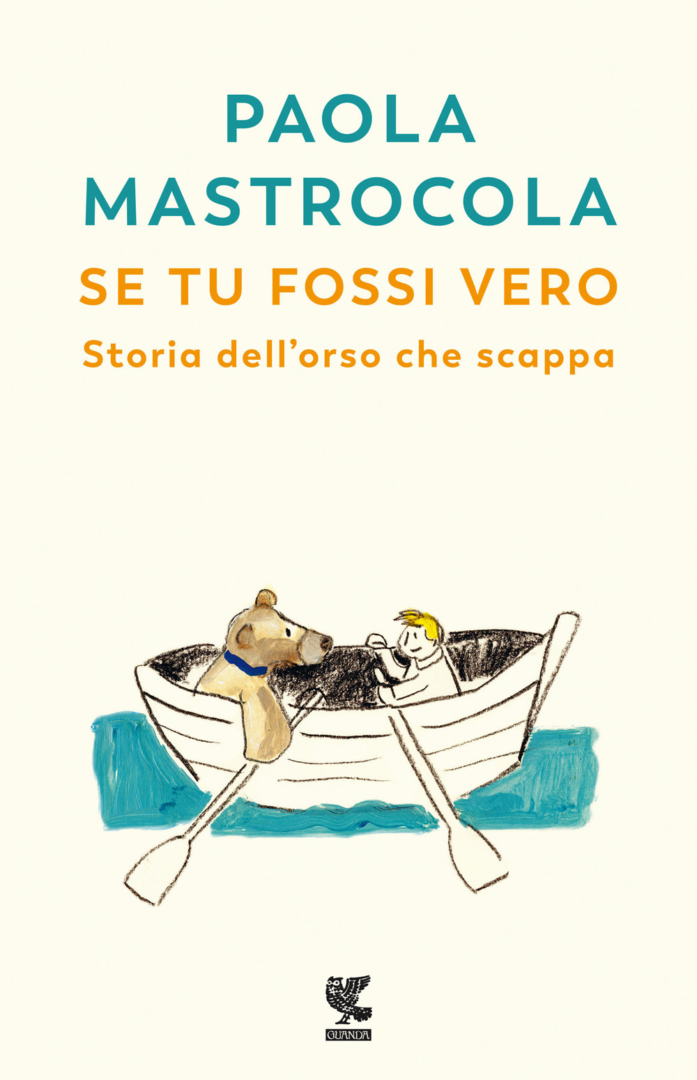 Libro Se tu fossi vero. Storia dell'orso che scappa di Paola Mastrocola - ean 9788823528901 - Guanda