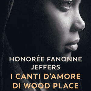 Libro canti d'amore di Wood Place di Honorée Fanonne Jeffers - ean 9788823530836 - Guanda