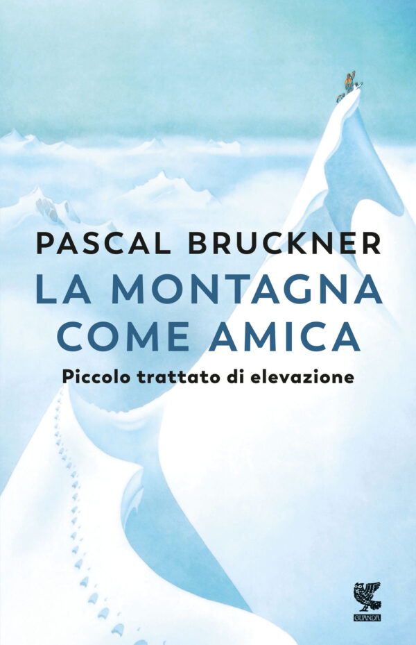 Libro montagna come amica. Piccolo trattato di elevazione di Pascal Bruckner - ean 9788823532199 - Guanda