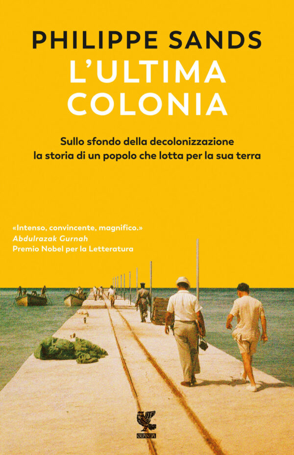 Libro ultima colonia. Sullo sfondo della decolonizzazione la storia di un popolo che lotta per la sua terra di Philippe Sands - ean 9788823532489 - Guanda