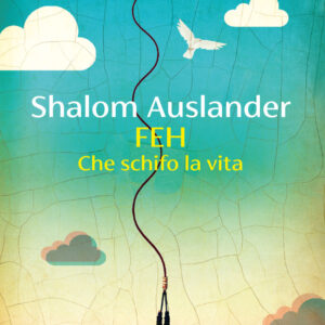 Libro Feh. Che schifo la vita di Shalom Auslander - ean 9788823534049 - Guanda
