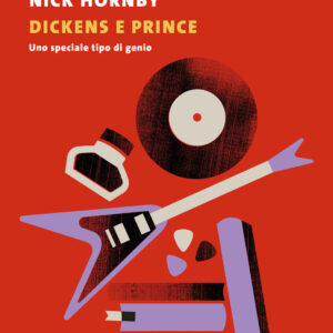 Libro Dickens e Prince. Uno speciale tipo di genio di Nick Hornby - ean 9788823534322 - Guanda