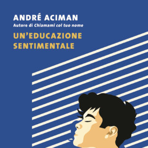 Libro educazione sentimentale di André Aciman - ean 9788823536265 - Guanda