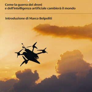 Libro cielo sporco. Come la guerra dei droni e dell'intelligenza artificiale cambierà il mondo di Gianluca Di Feo - ean 9788823536555 - Guanda