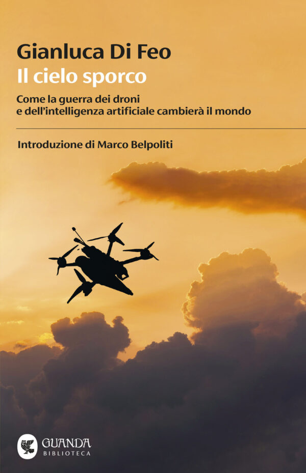 Libro cielo sporco. Come la guerra dei droni e dell'intelligenza artificiale cambierà il mondo di Gianluca Di Feo - ean 9788823536555 - Guanda