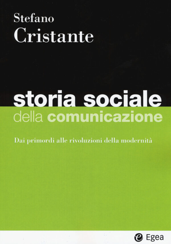 Libro Storia sociale della comunicazione. Dai primordi alle rivoluzioni della modernità di Stefano Cristante - ean 9788823823013 - EGEA