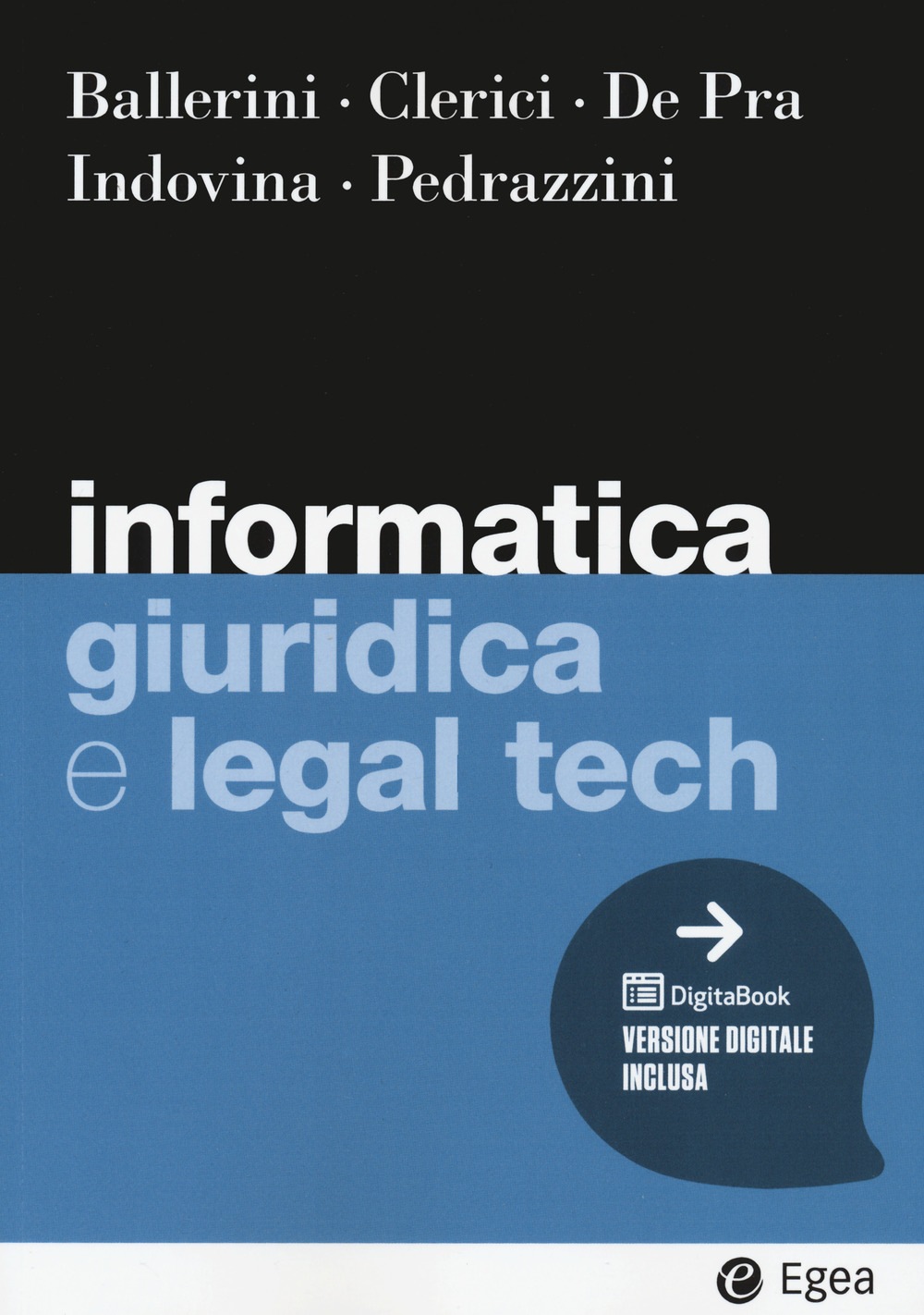 Libro Informatica giuridica e legal tech di Massimo Ballerini; Alberto Clerici; Maurizio De Pra; Barbara Indovina; GianLuca Pedrazzini - ean 9788823823327 - EGEA