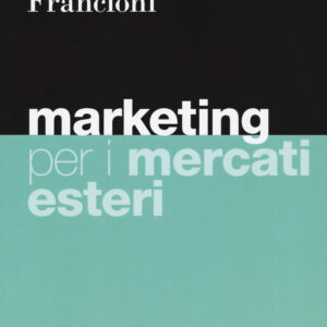 Libro Marketing per i mercati esteri di Fabio Musso; Barbara Francioni - ean 9788823823600 - EGEA