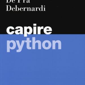 Libro Capire Python di Massimo Ballerini; Maurizio De Pra; Maria Chiara Debernardi - ean 9788823823853 - EGEA