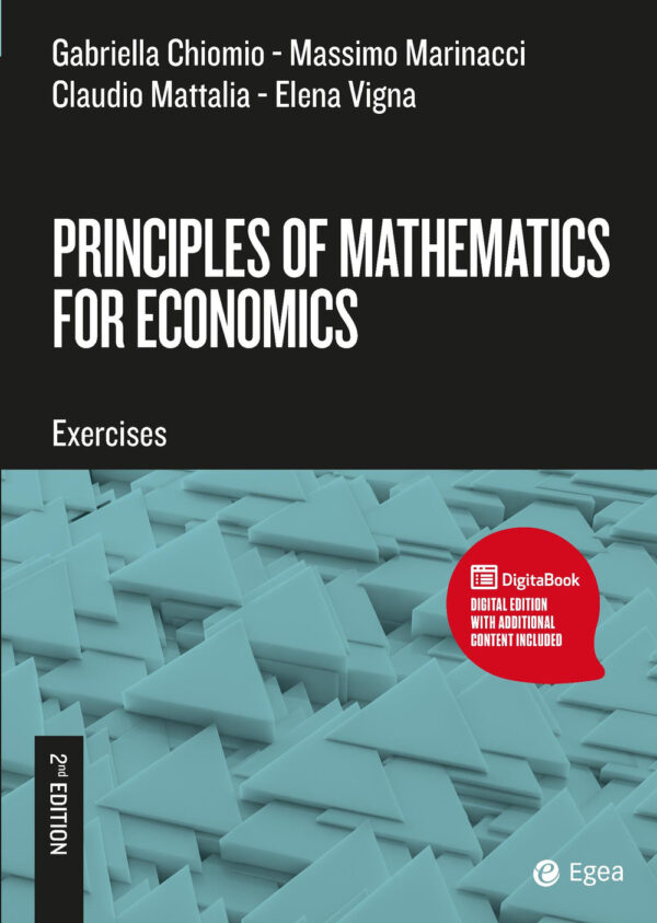 Libro Principles of mathematics for economics di Gabriella Chiomio; Massimo Marinacci; Claudio Mattalia; Elena Vigna - ean 9788823823945 - EGEA Tools