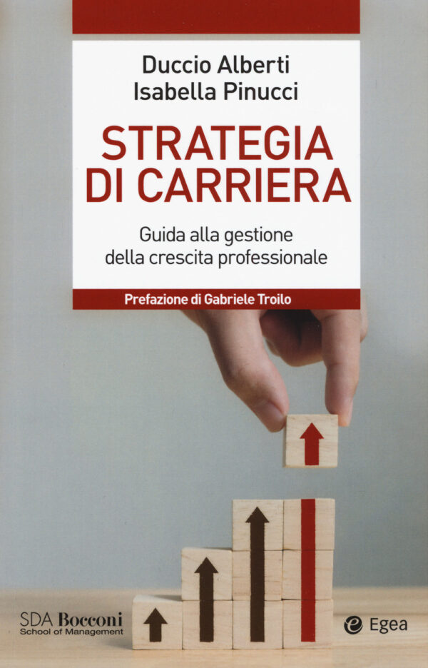 Libro Strategia di carriera. Guida alla gestione della crescita professionale di Duccio Alberti; Isabella Pinucci - ean 9788823837522 - EGEA