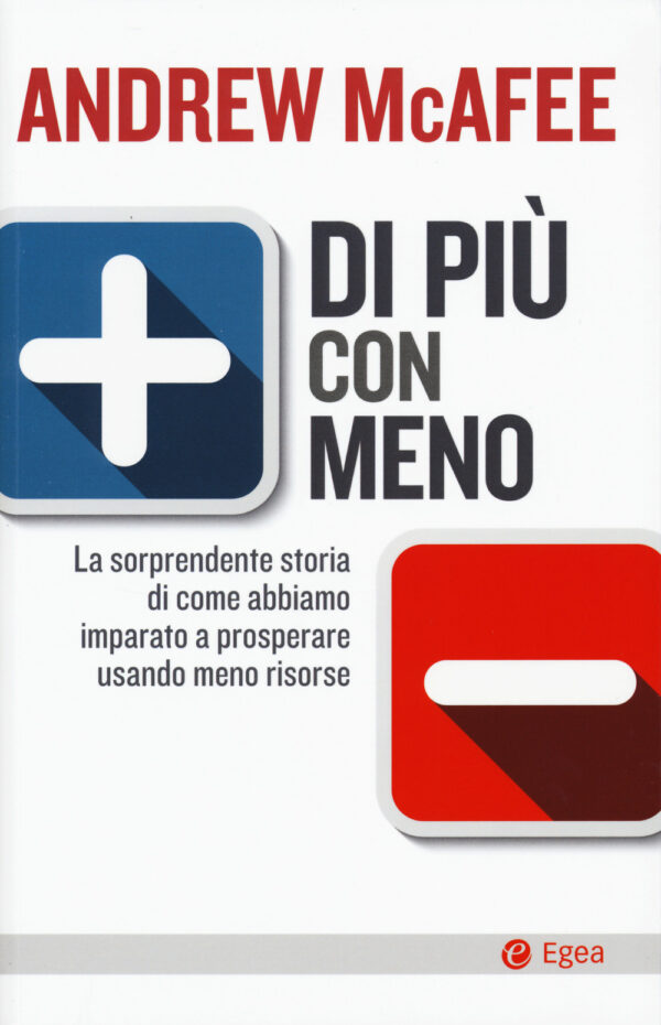 Libro Di più con meno. La sorprendente storia di come abbiamo imparato a prosperare usando meno risorse di Andrew McAfee - ean 9788823837621 - EGEA