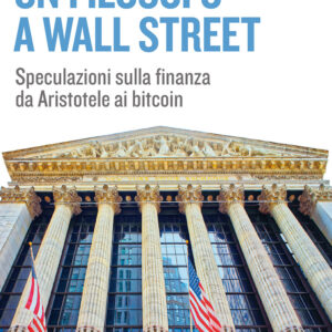 Libro filosofo a Wall Street. Speculazioni sulla finanza da Aristotele ai bitcoin di Emiliano Ippoliti - ean 9788823837652 - EGEA