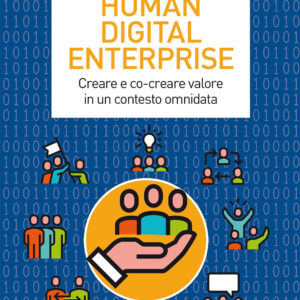 Libro Human digital enterprise. Creare e co-creare valore in un contesto omni-data di Emanuela Prandelli; Gianmario Verona - ean 9788823837690 - EGEA