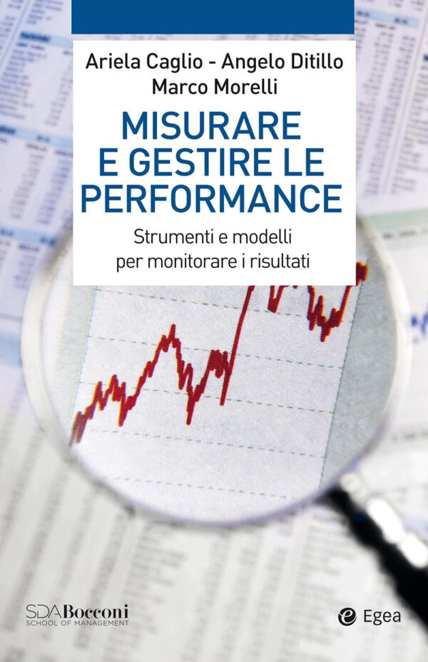 Libro Misurare e gestire le performance. Strumenti e modelli per monitorare i risultati di Ariela Caglio; Angelo Ditillo; Marco Morelli - ean 9788823837720 - EGEA