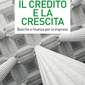 Libro credito e la crescita. Banche e finanza per le imprese di Stefano Caselli; Giampaolo Gabbi - ean 9788823837737 - EGEA
