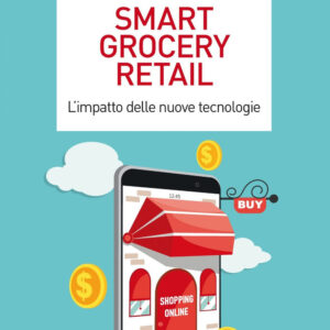 Libro Smart grocery retail. L’impatto delle nuove tecnologie di Chiara Mauri; Paolo Pasini; Elisa Pozzoli - ean 9788823837744 - EGEA