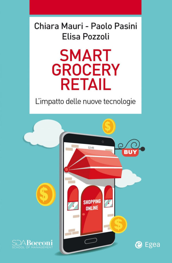 Libro Smart grocery retail. L’impatto delle nuove tecnologie di Chiara Mauri; Paolo Pasini; Elisa Pozzoli - ean 9788823837744 - EGEA