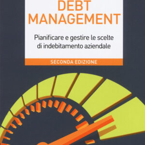 Libro Debt management. Pianificare e gestire le scelte di indebitamento aziendale di Alberto Dell'Acqua - ean 9788823837768 - EGEA