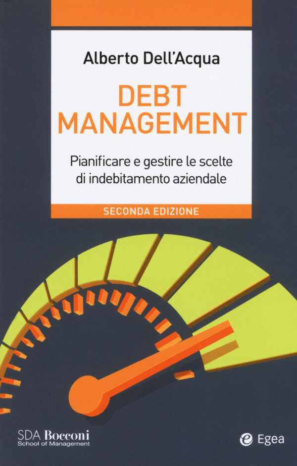 Libro Debt management. Pianificare e gestire le scelte di indebitamento aziendale di Alberto Dell'Acqua - ean 9788823837768 - EGEA