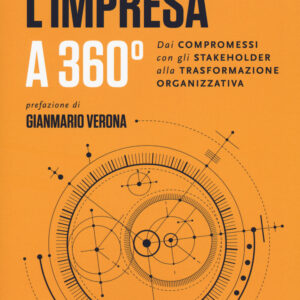 Libro impresa a 360 gradi. Dai compromessi con gli stakeholder alla trasformazione organizzativa di Sarah Kaplan - ean 9788823837805 - EGEA