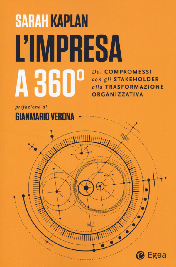 Libro impresa a 360 gradi. Dai compromessi con gli stakeholder alla trasformazione organizzativa di Sarah Kaplan - ean 9788823837805 - EGEA