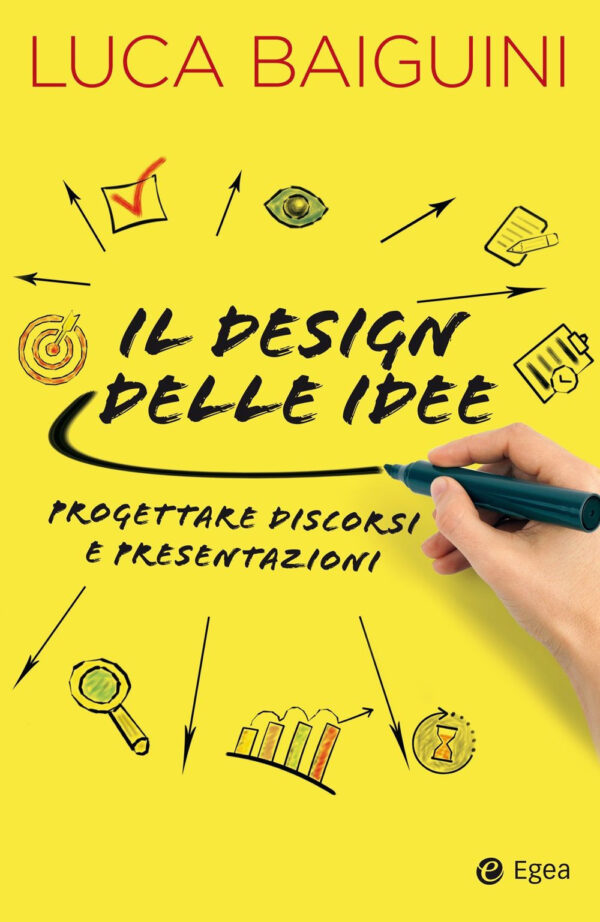 Libro design delle idee. Progettare discorsi e presentazioni di Luca Baiguini - ean 9788823837836 - EGEA