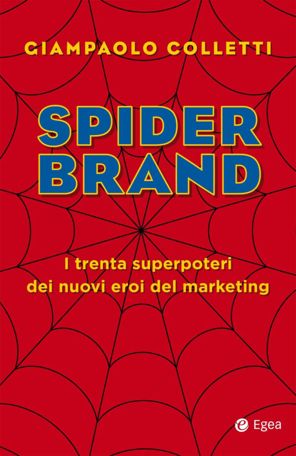 Libro Spider brand. I trenta superpoteri dei nuovi eroi del marketing di Giampaolo Colletti - ean 9788823837881 - EGEA