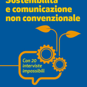 Libro Sostenibilità e comunicazione non convenzionale. Con 20 interviste impossibili di Rossella Sobrero - ean 9788823837911 - EGEA