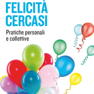 Libro Felicità cercasi. Pratiche personali e collettive di Sergio Sorgi; Francesca Berté - ean 9788823838017 - EGEA