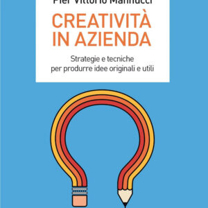 Libro Creatività in azienda. Strategie e tecniche per produrre idee originali e utili di Beatrice Manzoni; Federico Magni; Pier Vittorio Mannucci - ean 9788823838031 - EGEA