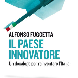 Libro paese innovatore. Un decalogo per reinventare l'Italia di Alfonso Fuggetta - ean 9788823838062 - EGEA