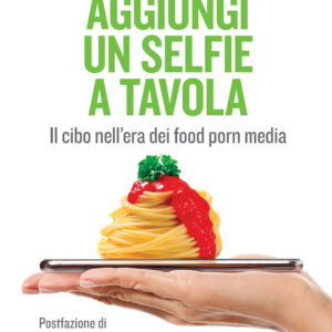 Libro Aggiungi un selfie a tavola. Il cibo nell'era dei food porn media di Luisa Stagi; Sebastiano Benasso - ean 9788823838147 - EGEA
