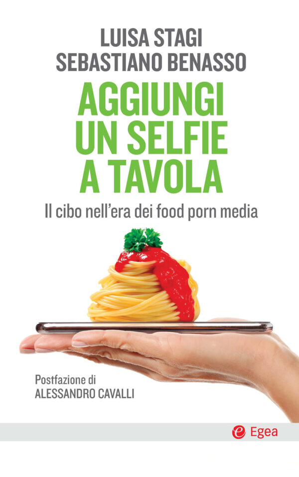 Libro Aggiungi un selfie a tavola. Il cibo nell'era dei food porn media di Luisa Stagi; Sebastiano Benasso - ean 9788823838147 - EGEA