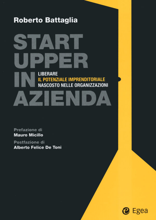 Libro Startupper in azienda. Liberare il potenziale imprenditoriale nascosto nelle organizzazioni di Roberto Battaglia - ean 9788823838154 - EGEA