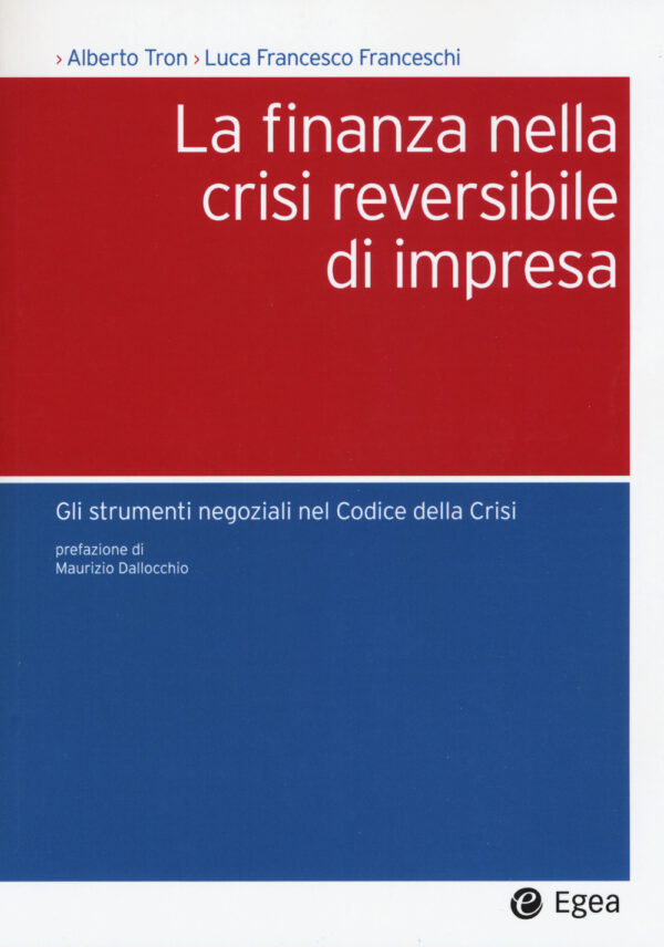 Libro finanza nella crisi reversibile di impresa. Gli strumenti negoziali nel Codice dalla crisi di Alberto Tron; Luca Francesco Franceschi - ean 9788823838178 - EGEA