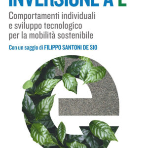 Libro Inversione a E. Comportamenti individuali e sviluppo tecnologico per la mobilità sostenibile di Renato Mazzoncini - ean 9788823838284 - EGEA