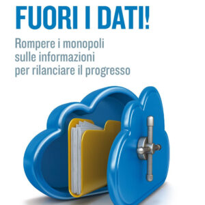 Libro Fuori i dati! Rompere i monopoli sulle informazioni per rilanciare il progresso di Thomas Ramge; Viktor Mayer-Schönberger - ean 9788823838291 - EGEA