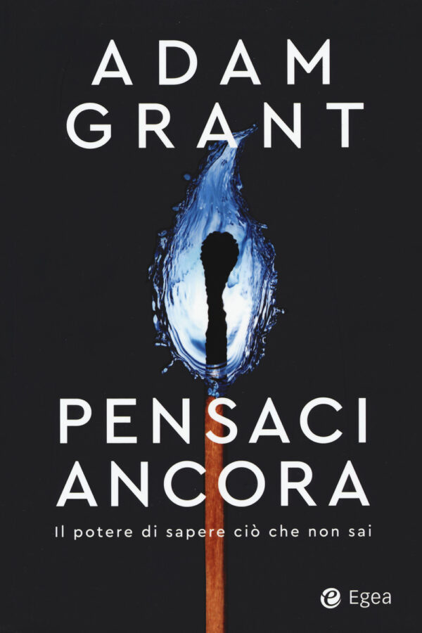 Libro Pensaci ancora. Il potere di sapere ciò che non sai di Adam Grant - ean 9788823838314 - EGEA