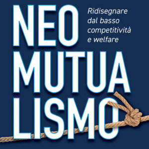 Libro Neomutualismo. Ridisegnare dal basso competitività e welfare di Paolo Venturi; Flaviano Zandonai - ean 9788823838352 - EGEA