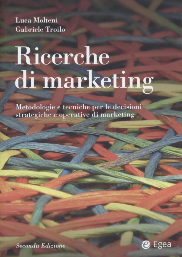 Libro Ricerche di marketing. Metodologie e tecniche per le decisioni strategiche e operative di marketing di Luca Molteni; Gabriele Troilo - ean 9788823838420 - EGEA