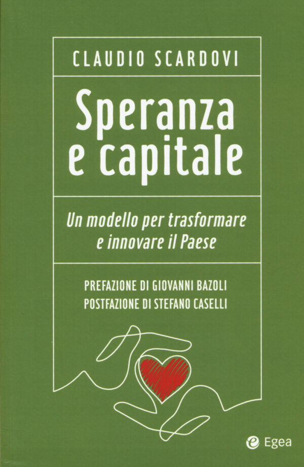 Libro Speranza e capitale. Un modello per trasformare e innovare il paese di Claudio Scardovi - ean 9788823838444 - EGEA
