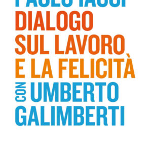 Libro Dialogo sul lavoro e la felicità di Paolo Iacci; Umberto Galimberti - ean 9788823838475 - EGEA