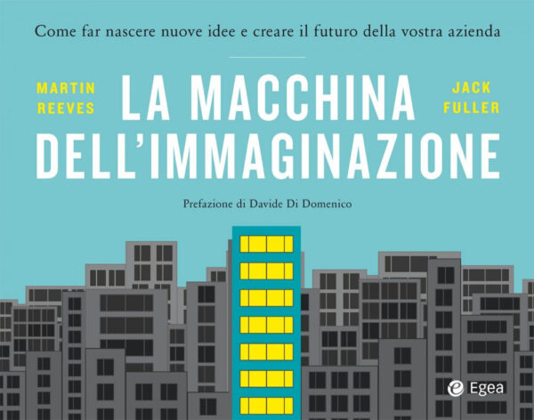 Libro macchina dell'immaginazione. Come far nascere nuove idee e creare il futuro della vostra azienda di Martin Reeves; Jack Fuller - ean 9788823838543 - EGEA